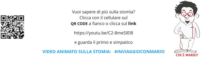 Vuoi sapere di più sulla stomìa?  Clicca con il cellulare sul  QR CODE a fianco o clicca sul link   https://youtu.be/C2-8meSIEl8  e guarda il primo e simpatico  VIDEO ANIMATO SULLA STOMIA:   #INVIAGGIOCONMARIO